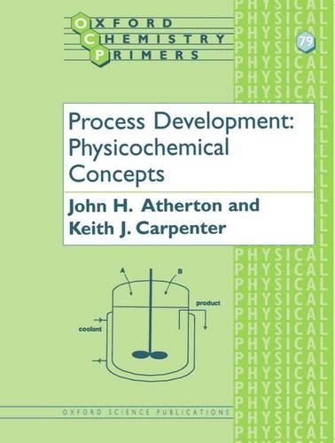 Process Development: Physicochemical Concepts - Oxford Chemistry Primers 79 (Paperback)