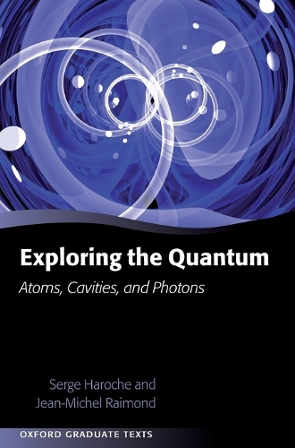Exploring the Quantum: Atoms, Cavities, and Photons - Oxford Graduate Texts (Hardback)