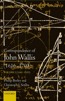 The Correspondence of John Wallis (1616-1703): Volume 1 (1641 - 1659) - The Correspondence of John Wallis 1616-1703 1 (Hardback)