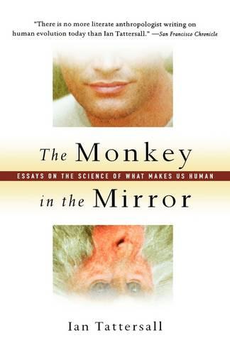 The Monkey in the Mirror: Essays on the Science of What Makes us Human (Hardback)