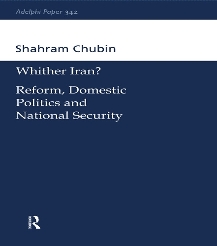 Wither Iran?: Reform, Domestic Politics and National Security - Adelphi series (Paperback)