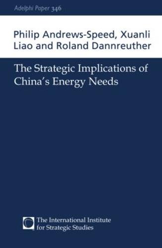 The Strategic Implications of China's Energy Needs - Adelphi series (Paperback)