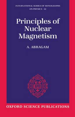 The Principles of Nuclear Magnetism - International Series of Monographs on Physics 32 (Paperback)