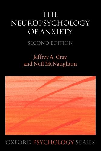 The Neuropsychology of Anxiety: An enquiry into the function of the septo-hippocampal system - Oxford Psychology Series 33 (Paperback)