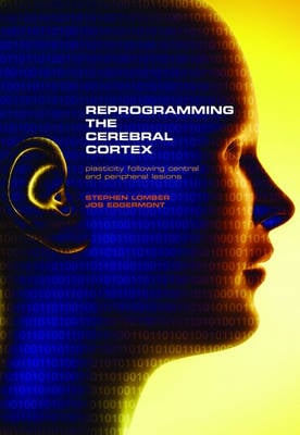 Reprogramming the Cerebral Cortex: Plasticity following central and peripheral lesions (Hardback)