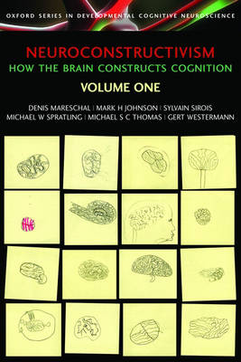 Neuroconstructivism - I: How the brain constructs cognition - Developmental Cognitive Neuroscience (Paperback)