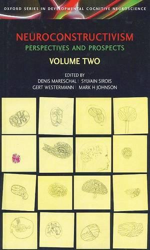 Neuroconstructivism - II: Perspectives and Prospects - Developmental Cognitive Neuroscience (Hardback)