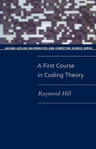 A First Course in Coding Theory - Oxford Applied Mathematics and Computing Science Series (Paperback)