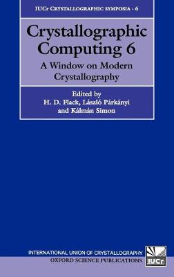 Crystallographic Computing 6: A Window on Modern Crystallography - International Union of Crystallography Crystallographic Symposia 6 (Hardback)