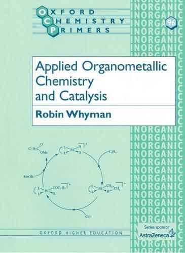 Applied Organometallic Chemistry and Catalysis - Oxford Chemistry Primers 96 (Paperback)