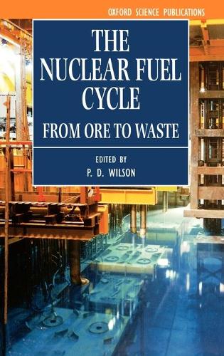 The Nuclear Fuel Cycle: From Ore to Waste (Hardback)