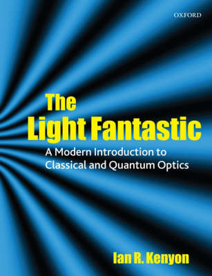 The Light Fantastic: A Modern Introduction to Classical and Quantum Optics (Paperback)