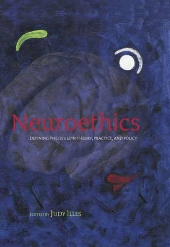 Neuroethics: Defining the issues in theory, practice, and policy (Hardback)