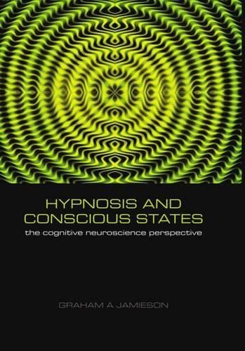 Hypnosis and Conscious States: The cognitive neuroscience perspective (Hardback)