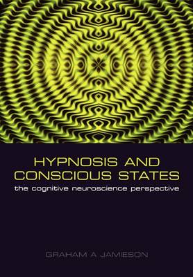 Hypnosis and Conscious States: The cognitive neuroscience perspective (Paperback)
