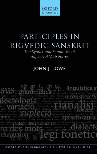 Participles in Rigvedic Sanskrit: The Syntax and Semantics of Adjectival Verb Forms - Oxford Studies in Diachronic and Historical Linguistics (Hardback)