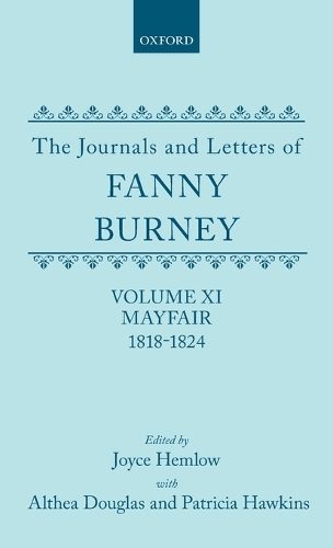 The Journals and Letters of Fanny Burney (Madame D'Arblay): Volume XI: Mayfair 1818-1824: Letters 1180-1354 - The Journals and Letters of Fanny Burney (Madame D'Arblay) (Hardback)