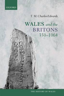 Wales and the Britons, 350-1064 - History of Wales (Paperback)