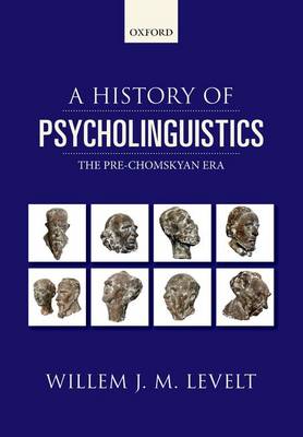 A History of Psycholinguistics: The Pre-Chomskyan Era (Paperback)