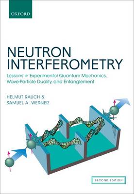 Neutron Interferometry: Lessons in Experimental Quantum Mechanics, Wave-Particle Duality, and Entanglement (Hardback)