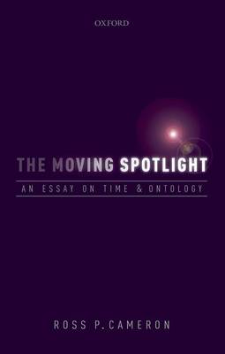 The Moving Spotlight: An Essay on Time and Ontology (Hardback)
