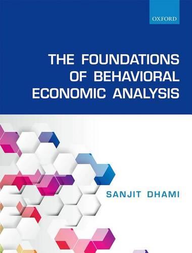 The Foundations of Behavioral Economic Analysis (Hardback)