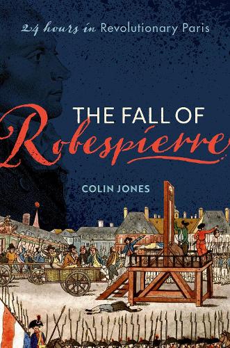 The Fall of Robespierre: 24 Hours in Revolutionary Paris (Hardback)