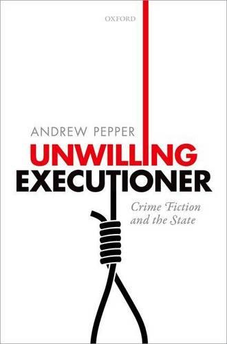 Unwilling Executioner: Crime Fiction and the State (Hardback)
