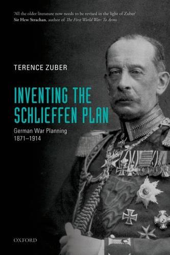 Inventing the Schlieffen Plan: German War Planning 1871-1914 (Paperback)