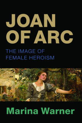 Joan of Arc: The Image of Female Heroism (Paperback)