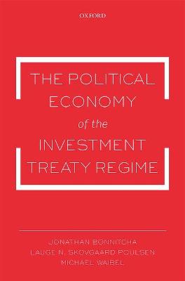 The Political Economy of the Investment Treaty Regime (Hardback)