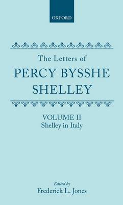 The Letters of Percy Bysshe Shelley: Volume II: Shelley in Italy (Hardback)