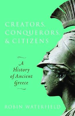 Creators, Conquerors, and Citizens: A History of Ancient Greece (Hardback)