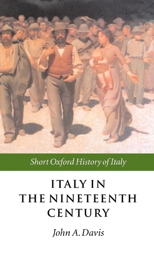 Italy in the Nineteenth Century: 1796-1900 - Short Oxford History of Italy (Hardback)