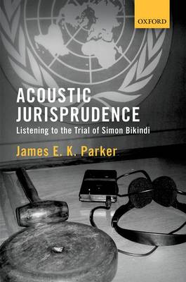 Acoustic Jurisprudence: Listening to the Trial of Simon Bikindi (Hardback)