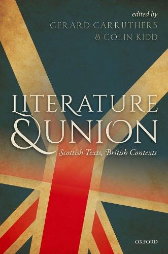Literature and Union: Scottish Texts, British Contexts (Hardback)