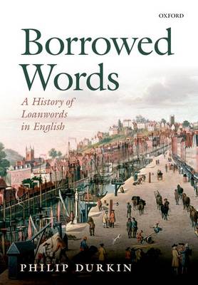 Borrowed Words: A History of Loanwords in English (Paperback)