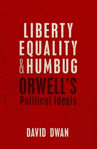 Liberty, Equality, and Humbug: Orwell's Political Ideals (Hardback)