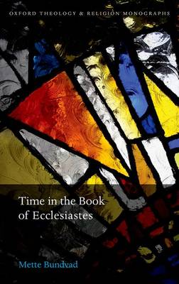 Time in the Book of Ecclesiastes - Oxford Theology and Religion Monographs (Hardback)