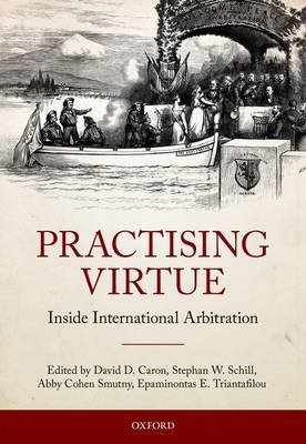 Practising Virtue: Inside International Arbitration (Hardback)