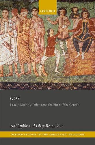Goy: Israel's Multiple Others and the Birth of the Gentile - Oxford Studies in the Abrahamic Religions (Hardback)