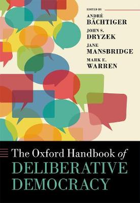 The Oxford Handbook of Deliberative Democracy - Oxford Handbooks (Hardback)