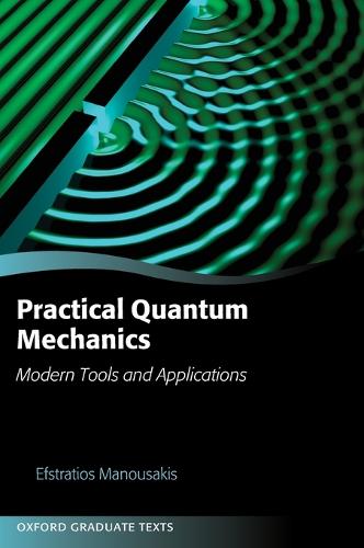 Practical Quantum Mechanics: Modern Tools and Applications - Oxford Graduate Texts (Hardback)