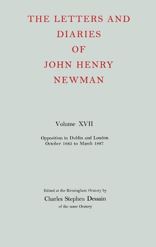 The Letters and Diaries of John Henry Newman: Volume XVII: Opposition in Dublin and London: October 1855 to March 1857 - The Letters and Diaries of John Henry Newman (Hardback)