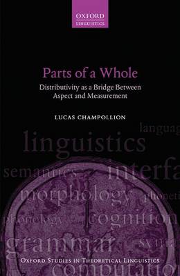 Parts of a Whole: Distributivity as a Bridge between Aspect and Measurement - Oxford Studies in Theoretical Linguistics 66 (Paperback)