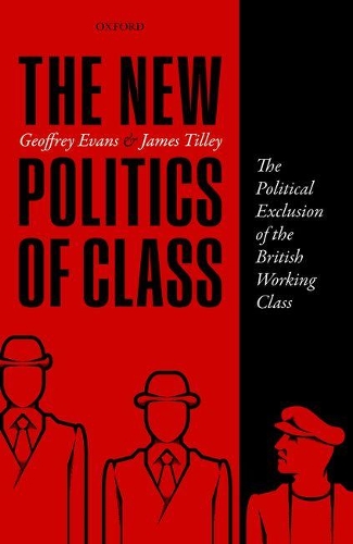 The New Politics of Class: The Political Exclusion of the British Working Class (Hardback)