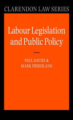 Labour Legislation and Public Policy: A Contemporary History - Clarendon Law Series (Hardback)