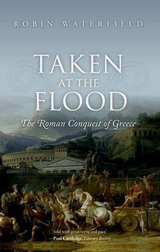 Taken at the Flood: The Roman Conquest of Greece (Paperback)