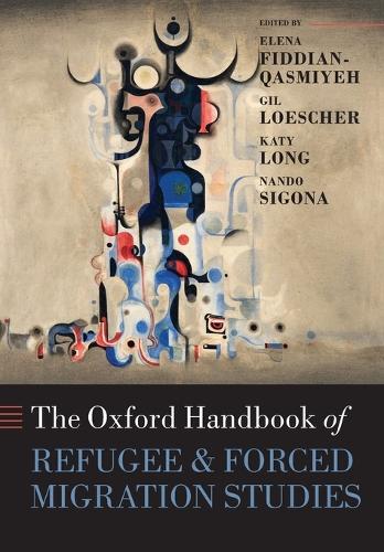 The Oxford Handbook of Refugee and Forced Migration Studies - Elena Fiddian-Qasmiyeh