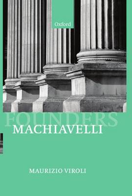 Machiavelli - Founders of Modern Political and Social Thought (Hardback)